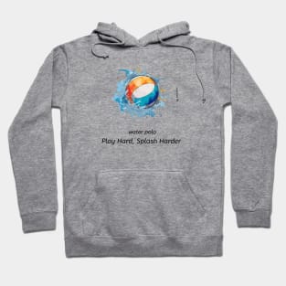 play hard, splash harder, water polo v3 Hoodie